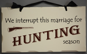 We interrupt this marriage for the hunting season